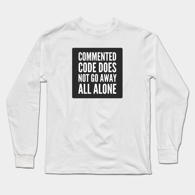 Secure Coding Commented Code Does Not Go Away All Alone Black Long Sleeve T-Shirt by FSEstyle